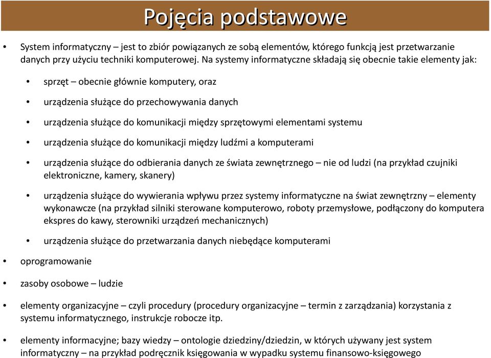 sprzętowymi elementami systemu urządzenia służące do komunikacji między ludźmi a komputerami urządzenia służące do odbierania danych ze świata zewnętrznego nie od ludzi (na przykład czujniki