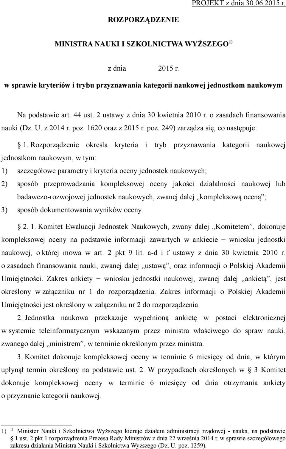 Rozporządzenie określa kryteria i tryb przyznawania kategorii naukowej jednostkom naukowym, w tym: 1) szczegółowe parametry i kryteria oceny jednostek naukowych; 2) sposób przeprowadzania