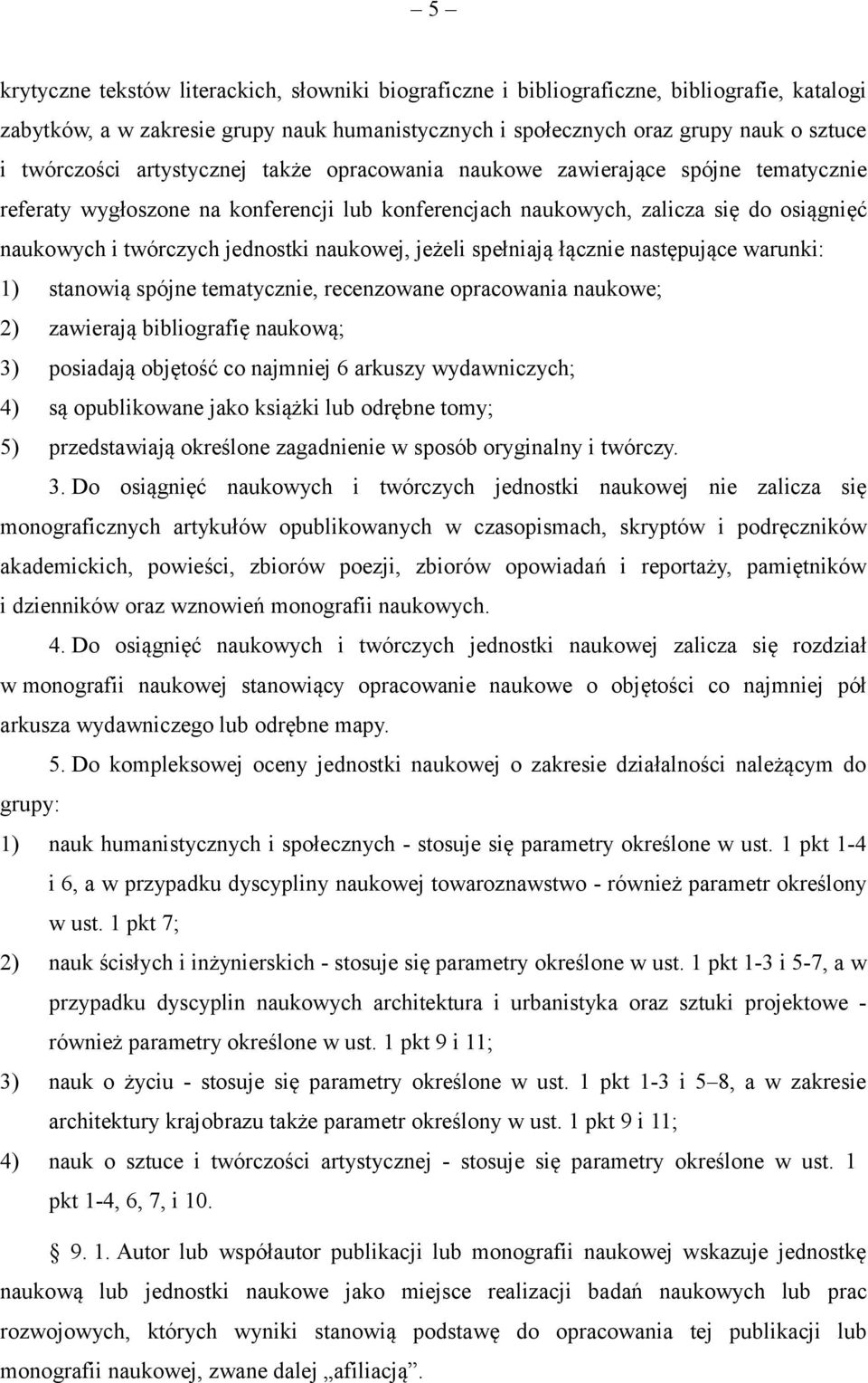 naukowej, jeżeli spełniają łącznie następujące warunki: 1) stanowią spójne tematycznie, recenzowane opracowania naukowe; 2) zawierają bibliografię naukową; 3) posiadają objętość co najmniej 6 arkuszy