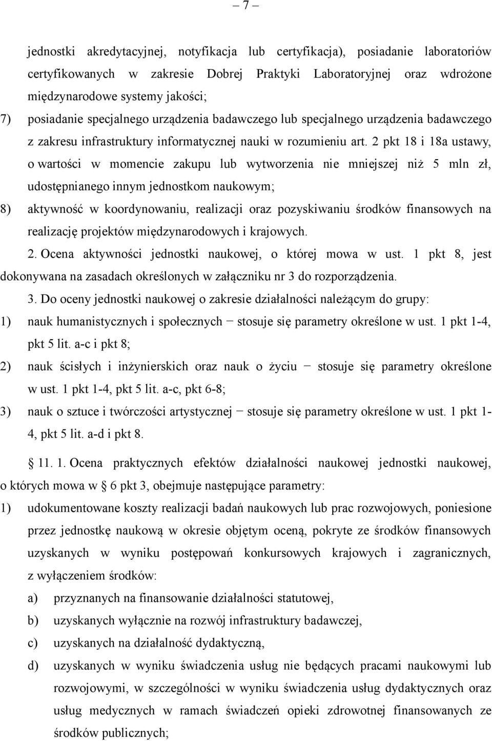 2 pkt 18 i 18a ustawy, o wartości w momencie zakupu lub wytworzenia nie mniejszej niż 5 mln zł, udostępnianego innym jednostkom naukowym; 8) aktywność w koordynowaniu, realizacji oraz pozyskiwaniu