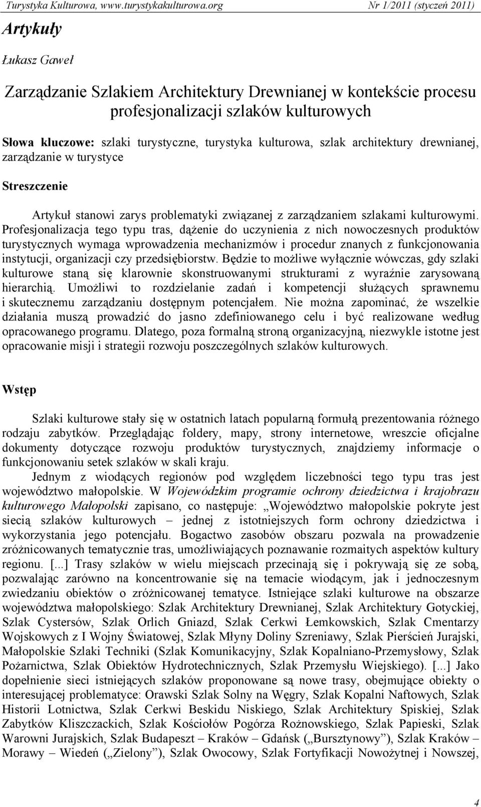 Profesjonalizacja tego typu tras, dążenie do uczynienia z nich nowoczesnych produktów turystycznych wymaga wprowadzenia mechanizmów i procedur znanych z funkcjonowania instytucji, organizacji czy