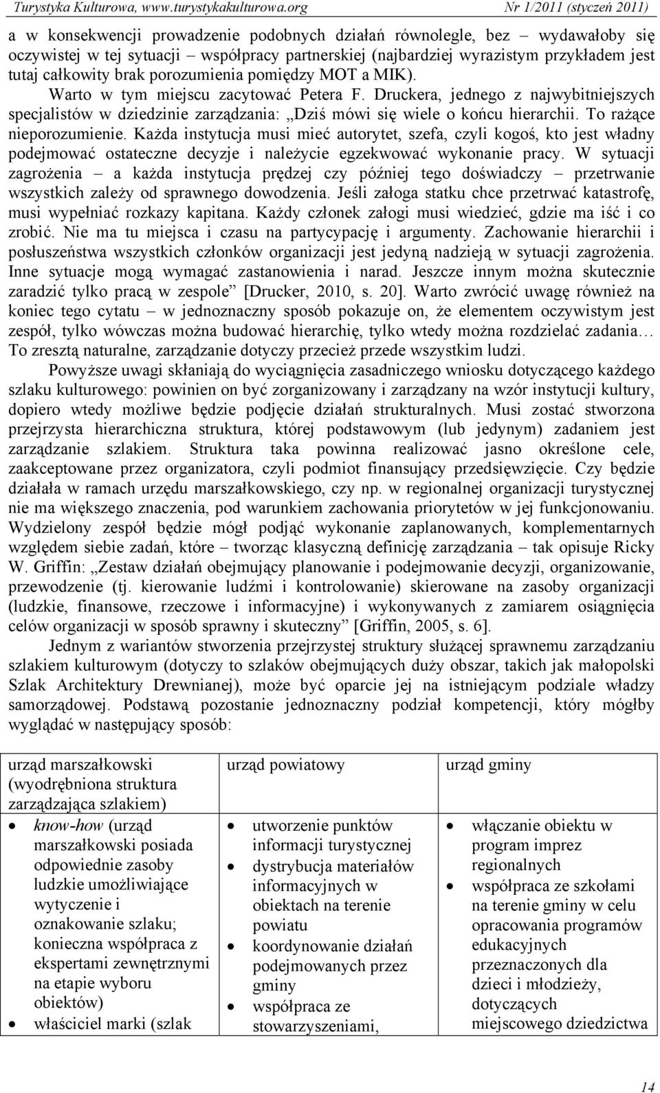 To rażące nieporozumienie. Każda instytucja musi mieć autorytet, szefa, czyli kogoś, kto jest władny podejmować ostateczne decyzje i należycie egzekwować wykonanie pracy.