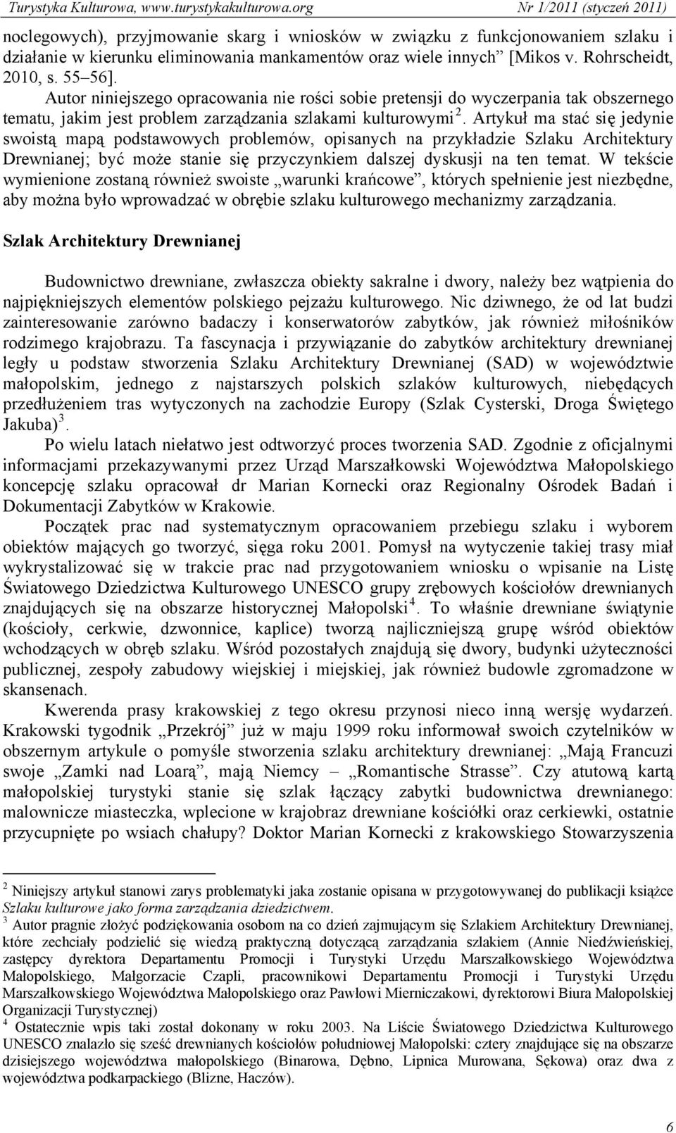 Artykuł ma stać się jedynie swoistą mapą podstawowych problemów, opisanych na przykładzie Szlaku Architektury Drewnianej; być może stanie się przyczynkiem dalszej dyskusji na ten temat.