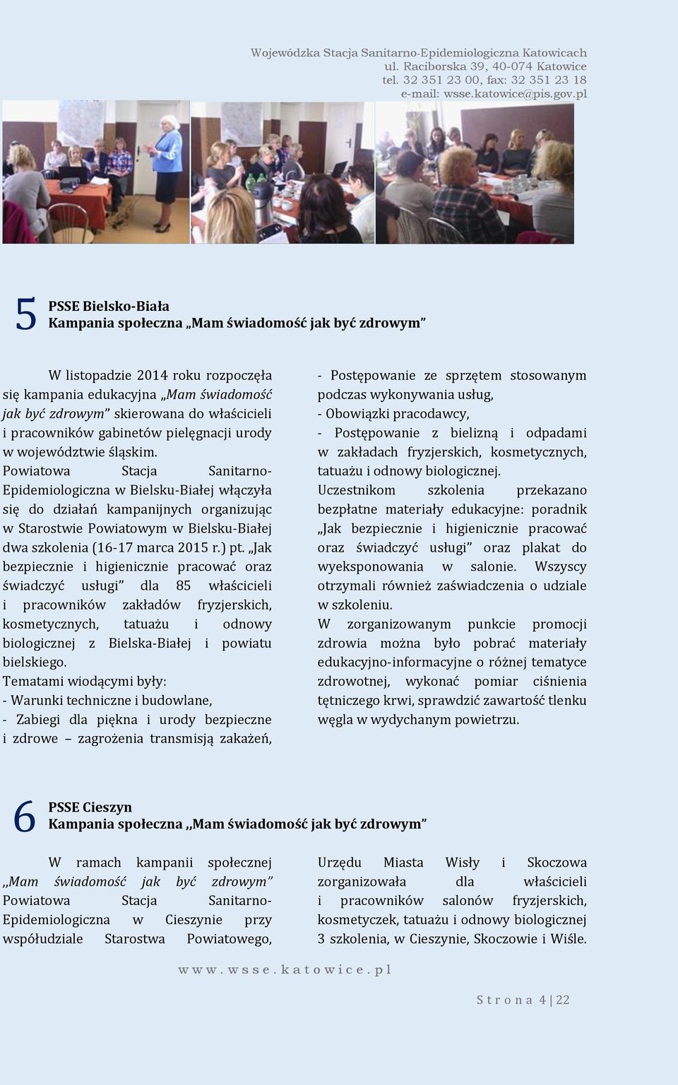 Powiatowa Stacja Sanitarno- Epidemiologiczna w Bielsku-Białej włączyła się do działań kampanijnych organizując w Starostwie Powiatowym w Bielsku-Białej dwa szkolenia (16-17 marca 2015 r.) pt.