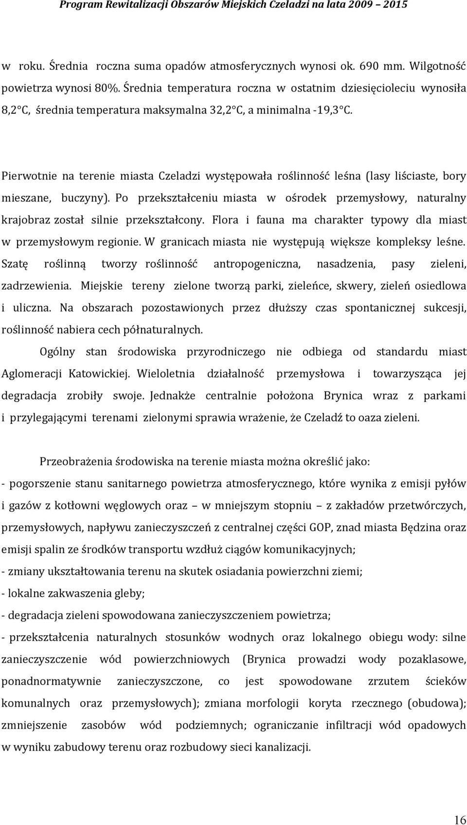 Pierwotnie na terenie miasta Czeladzi występowała roślinność leśna (lasy liściaste, bory mieszane, buczyny).