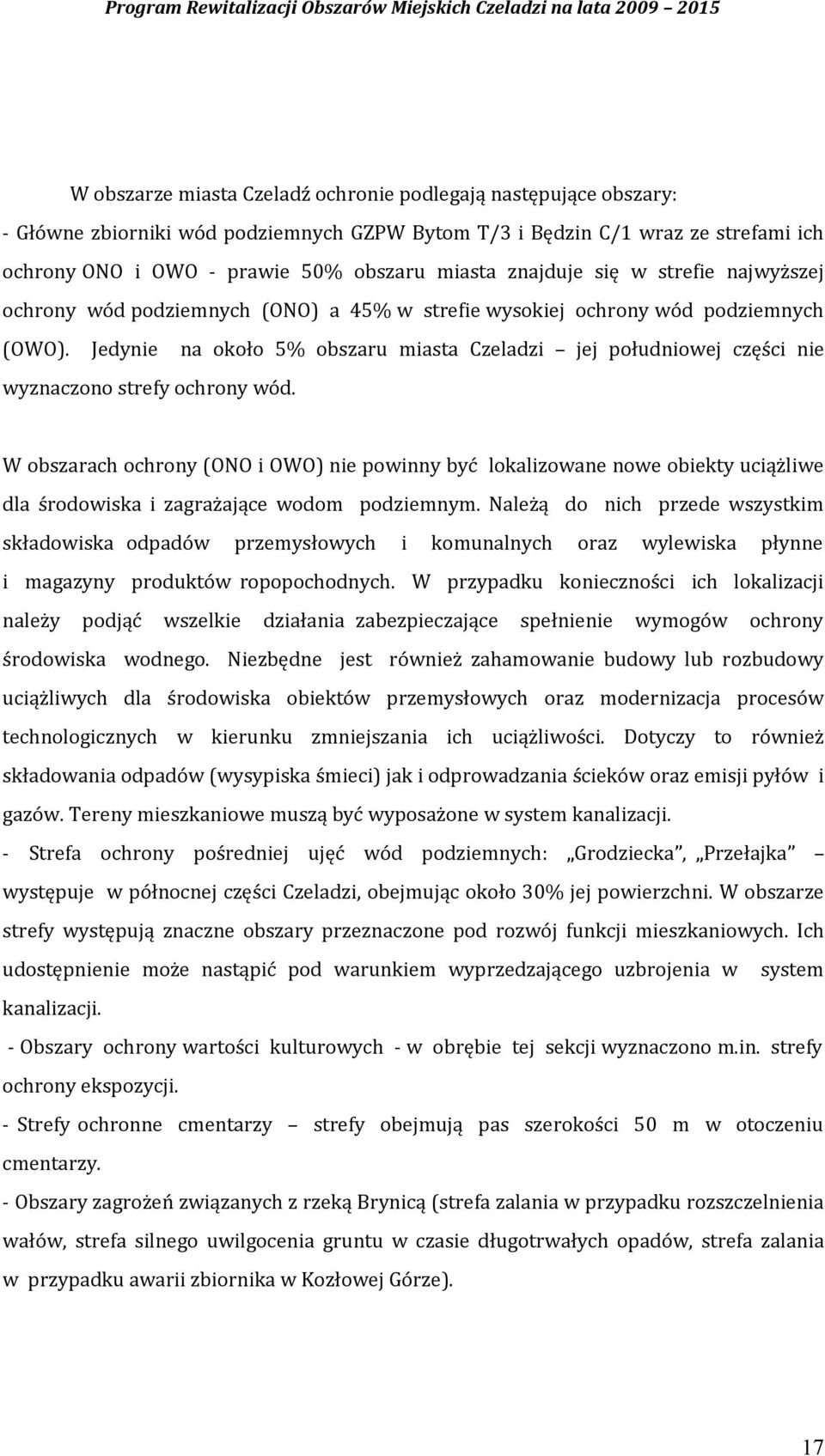 Jedynie na około 5% obszaru miasta Czeladzi jej południowej części nie wyznaczono strefy ochrony wód.
