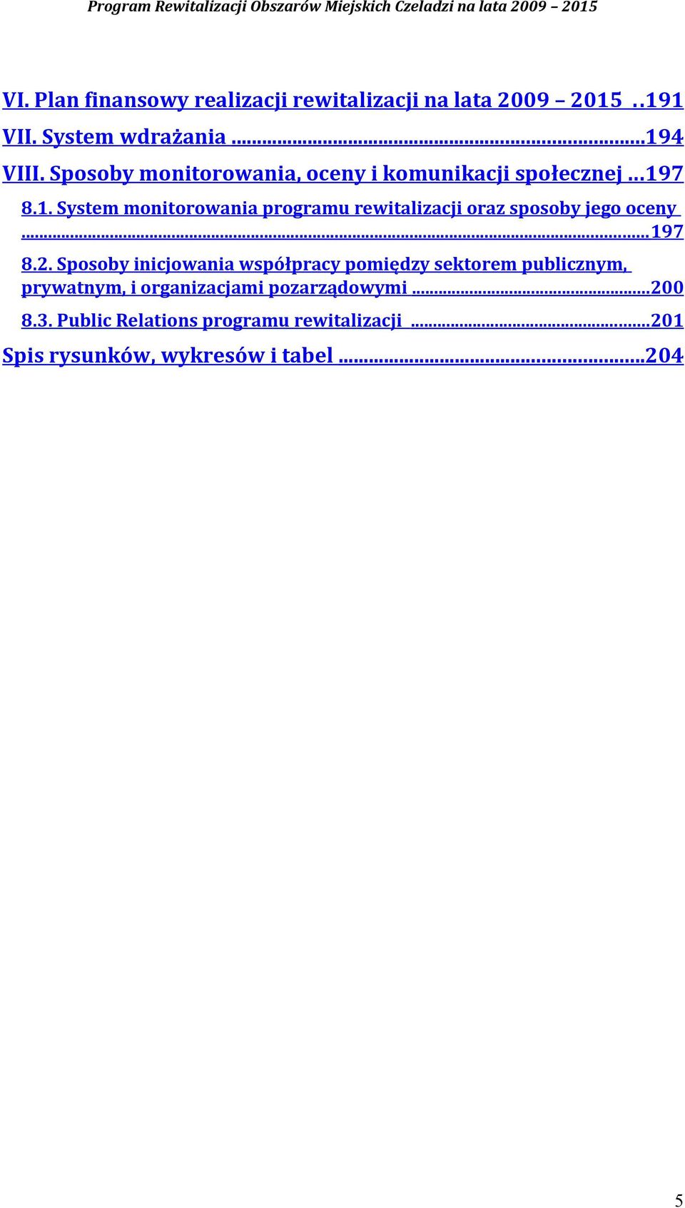 7 8.1. System monitorowania programu rewitalizacji oraz sposoby jego oceny... 197 8.2.