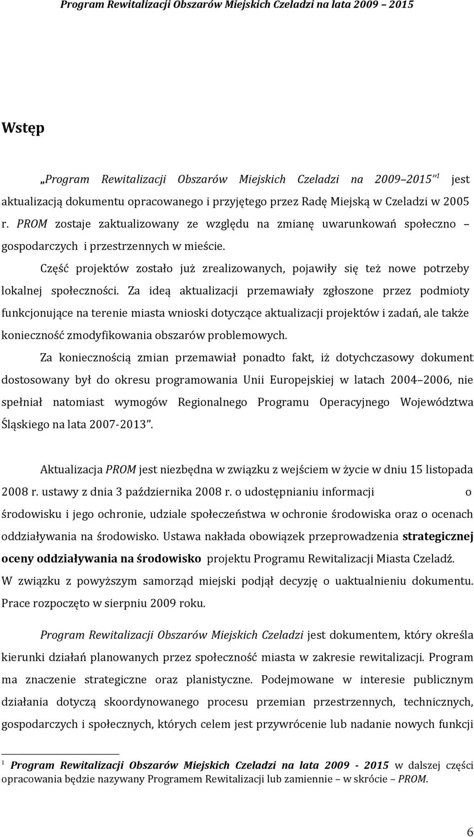 Część projektów zostało już zrealizowanych, pojawiły się też nowe potrzeby lokalnej społeczności.