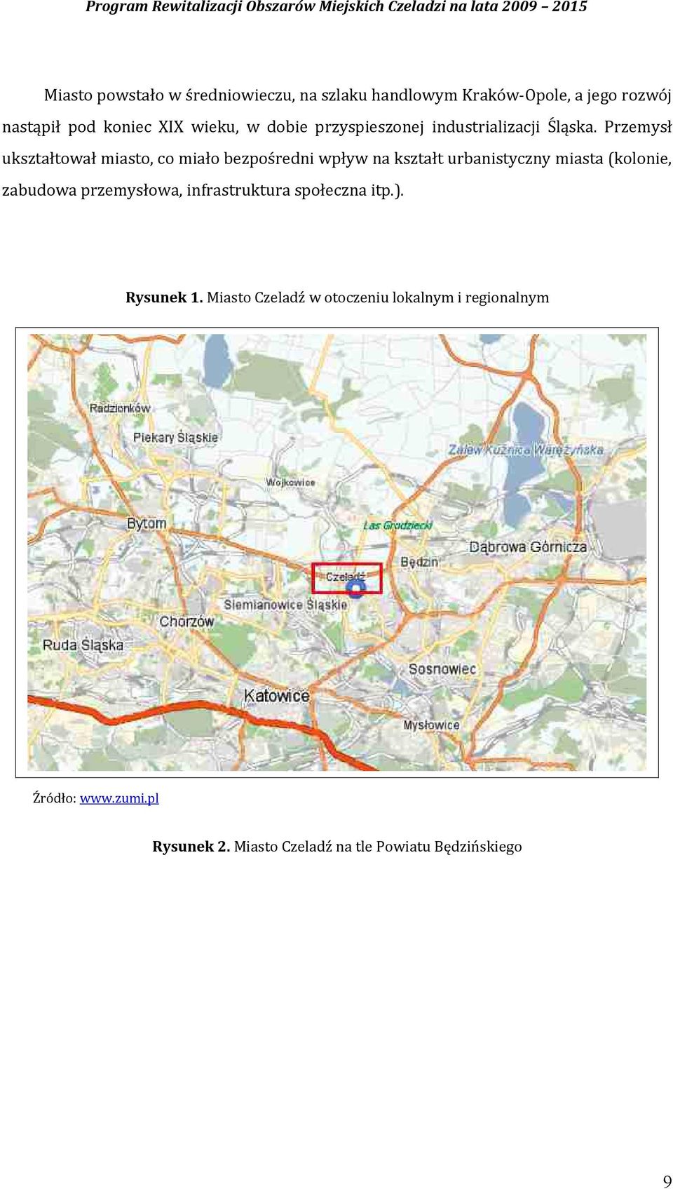 Przemysł ukształtował miasto, co miało bezpośredni wpływ na kształt urbanistyczny miasta (kolonie, zabudowa