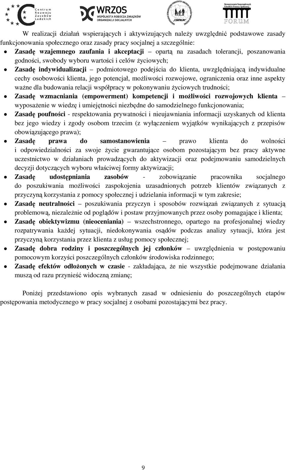 osobowości klienta, jego potencjał, możliwości rozwojowe, ograniczenia oraz inne aspekty ważne dla budowania relacji współpracy w pokonywaniu życiowych trudności; Zasadę wzmacniania (empowerment)