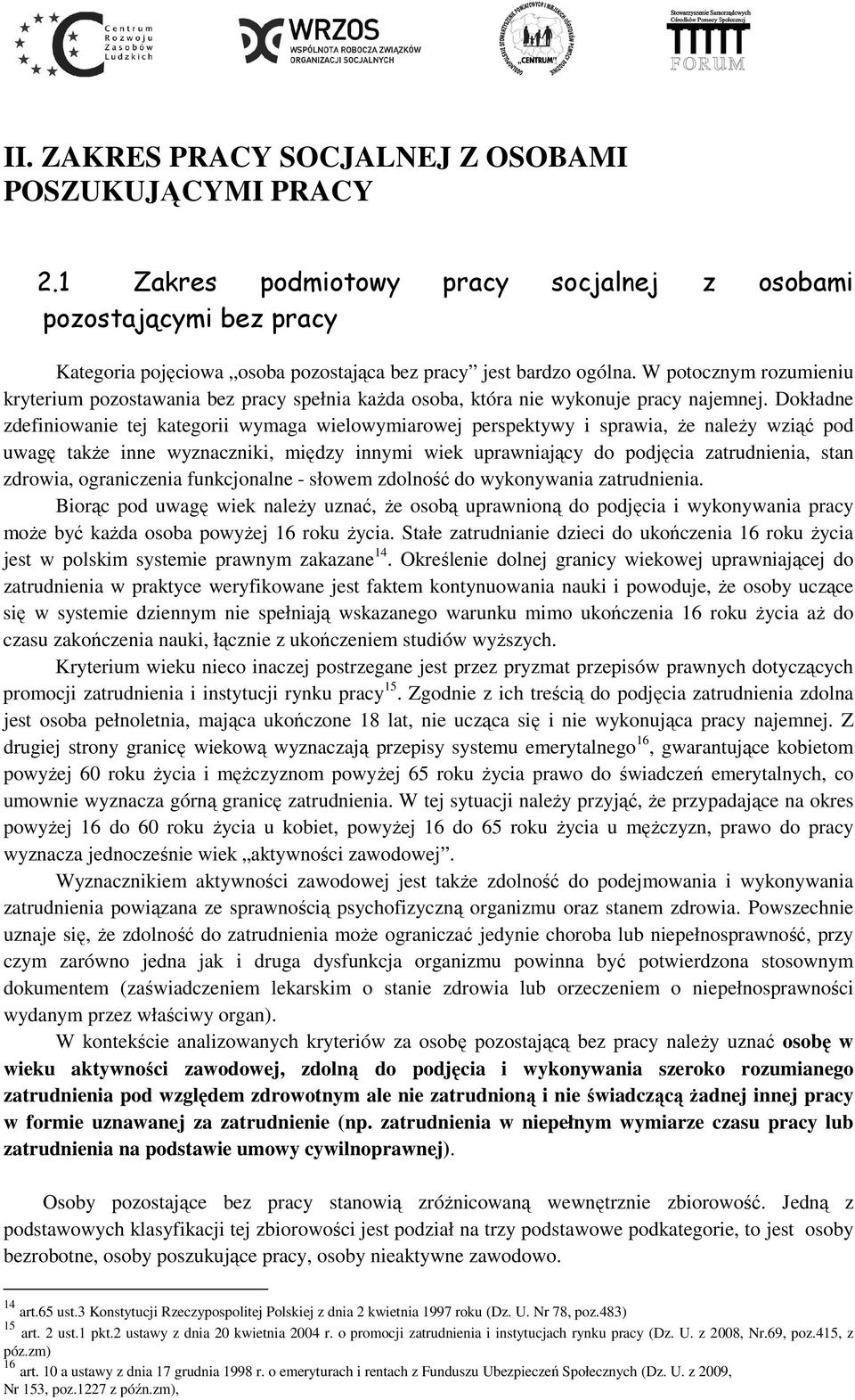 Dokładne zdefiniowanie tej kategorii wymaga wielowymiarowej perspektywy i sprawia, że należy wziąć pod uwagę także inne wyznaczniki, między innymi wiek uprawniający do podjęcia zatrudnienia, stan