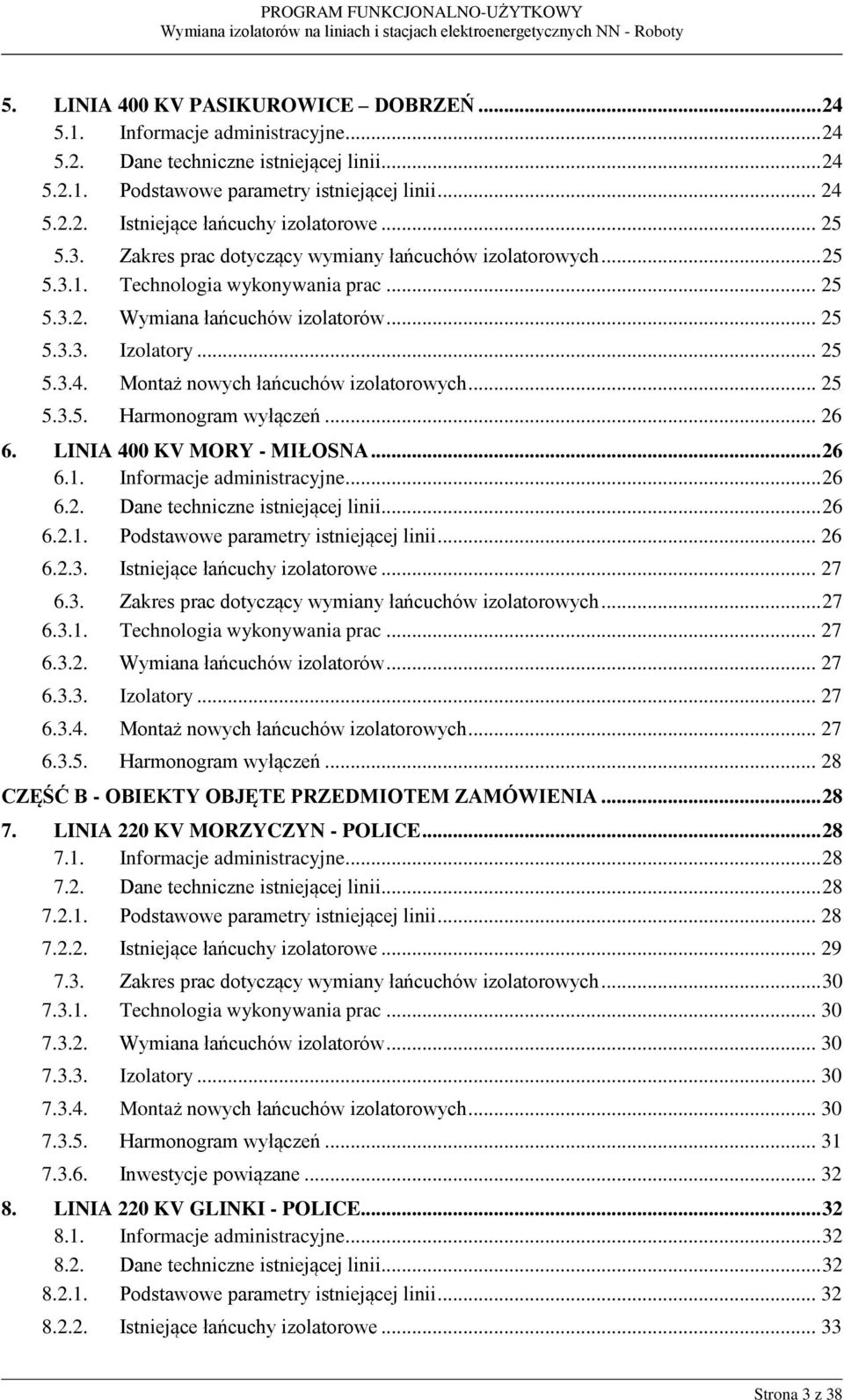 Montaż nowych łańcuchów izolatorowych... 25 5.3.5. Harmonogram wyłączeń... 26 6. LINIA 400 KV MORY - MIŁOSNA... 26 6.1. Informacje administracyjne... 26 6.2. Dane techniczne istniejącej linii... 26 6.2.1. Podstawowe parametry istniejącej linii.