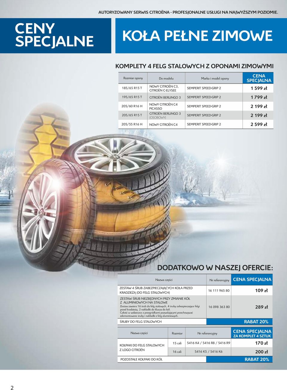 CITROËN BERLINGO 3 (OSOBOWY) Marka i model opony SEMPERIT SPEED-GRIP 2 SEMPERIT SPEED-GRIP 2 SEMPERIT SPEED-GRIP 2 1 599 zł 1 799 zł 2 199 zł 205/65 R15 T SEMPERIT SPEED-GRIP 2 2 199 zł 205/55 R16 H