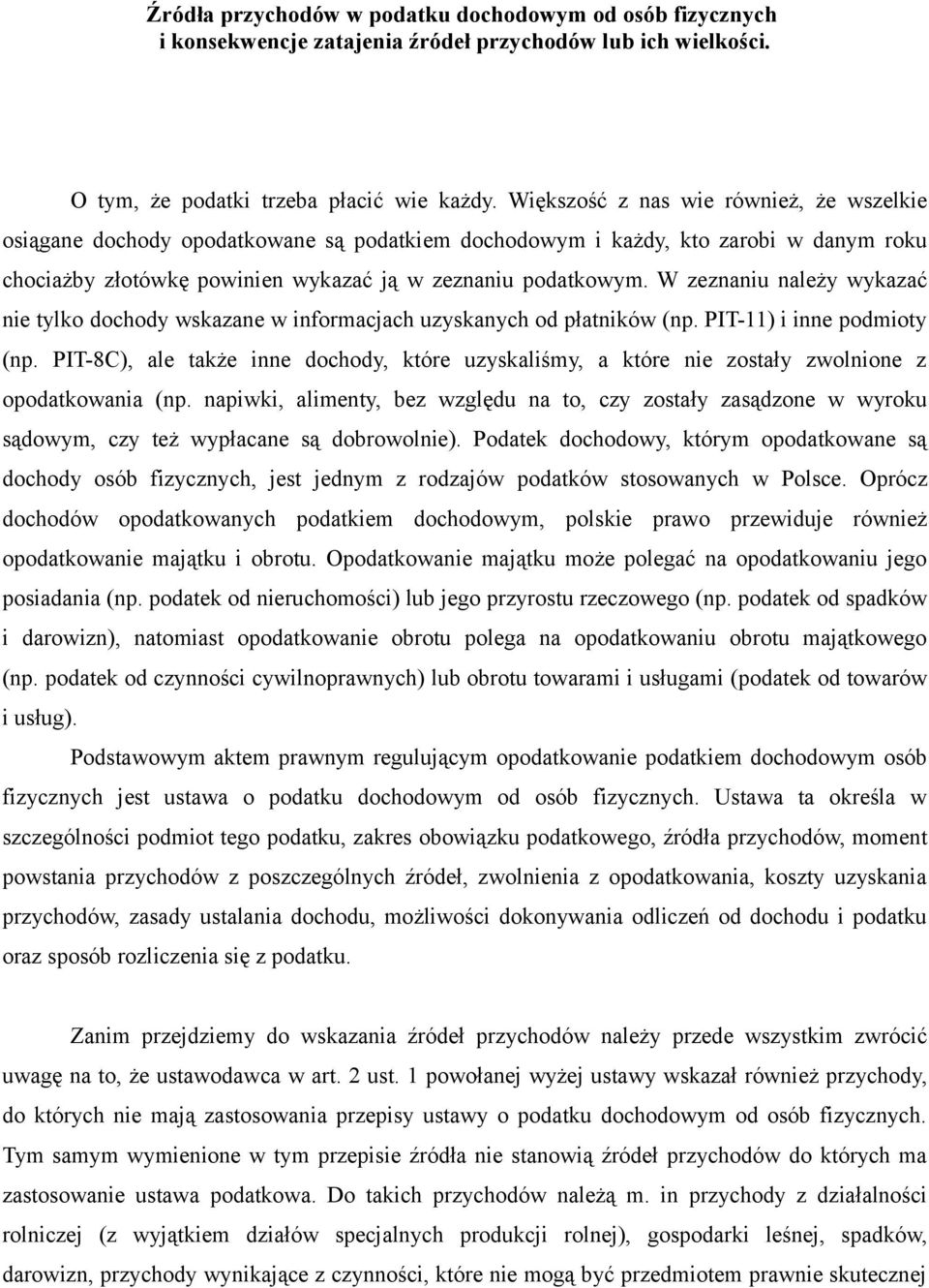 W zeznaniu należy wykazać nie tylko dochody wskazane w informacjach uzyskanych od płatników (np. PIT-11) i inne podmioty (np.