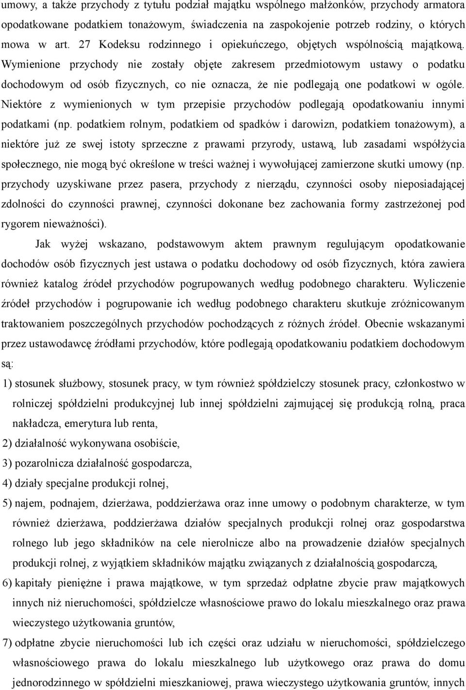 Wymienione przychody nie zostały objęte zakresem przedmiotowym ustawy o podatku dochodowym od osób fizycznych, co nie oznacza, że nie podlegają one podatkowi w ogóle.