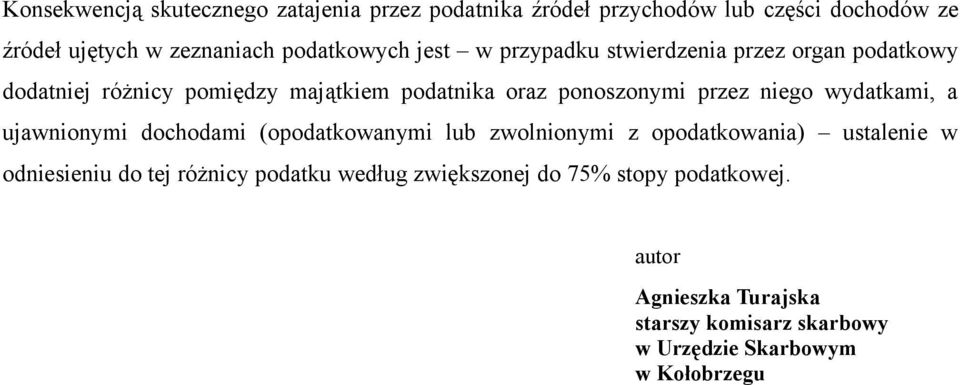 przez niego wydatkami, a ujawnionymi dochodami (opodatkowanymi lub zwolnionymi z opodatkowania) ustalenie w odniesieniu do tej