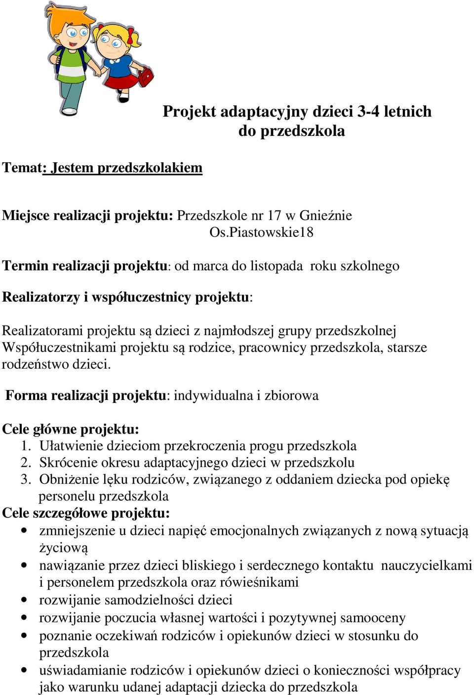 Współuczestnikami projektu są rodzice, pracownicy przedszkola, starsze rodzeństwo dzieci. Forma realizacji projektu: indywidualna i zbiorowa Cele główne projektu: 1.