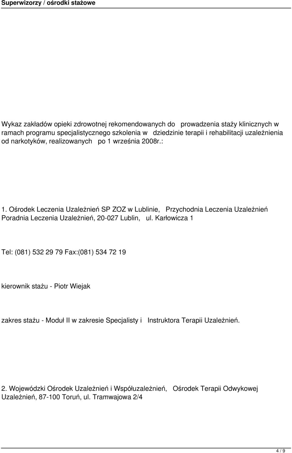 Ośrodek Leczenia Uzależnień SP ZOZ w Lublinie, Przychodnia Leczenia Uzależnień Poradnia Leczenia Uzależnień, 20-027 Lublin, ul.