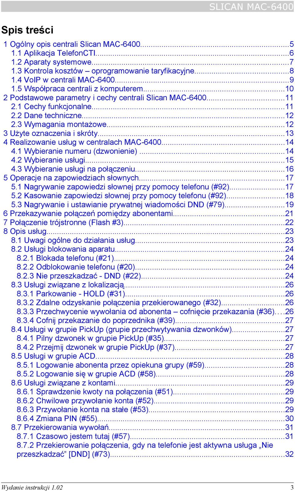 ..12 3 Użyte oznaczenia i skróty...13 4 Realizowanie usług w centralach MAC-6400...14 4.1 Wybieranie numeru (dzwonienie)...14 4.2 Wybieranie usługi...15 4.3 Wybieranie usługi na połączeniu.