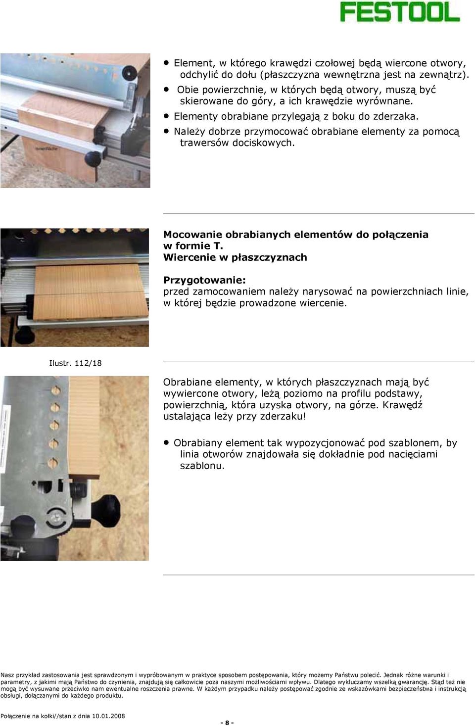 Należy dobrze przymocować obrabiane elementy za pomocą trawersów dociskowych. Mocowanie obrabianych elementów do połączenia w formie T.