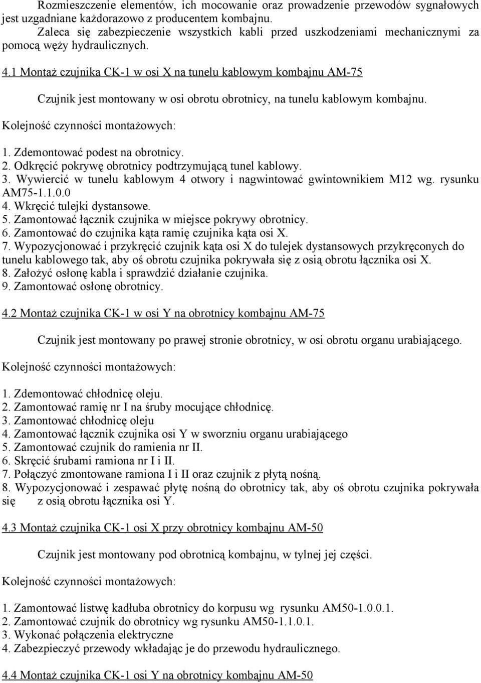 . Montaż czujnika CK- w osi X na tunelu kablowym kombajnu M- Czujnik jest montowany w osi obrotu obrotnicy, na tunelu kablowym kombajnu. Kolejność czynności montażowych:.