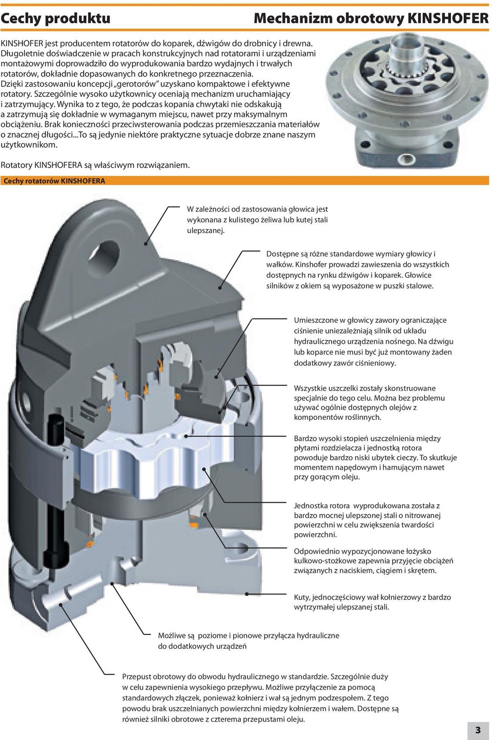 konkretnego przeznaczenia. Dzięki zastosowaniu koncepcji gerotorów uzyskano kompaktowe i efektywne rotatory. Szczególnie wysoko użytkownicy oceniają mechanizm uruchamiający i zatrzymujący.