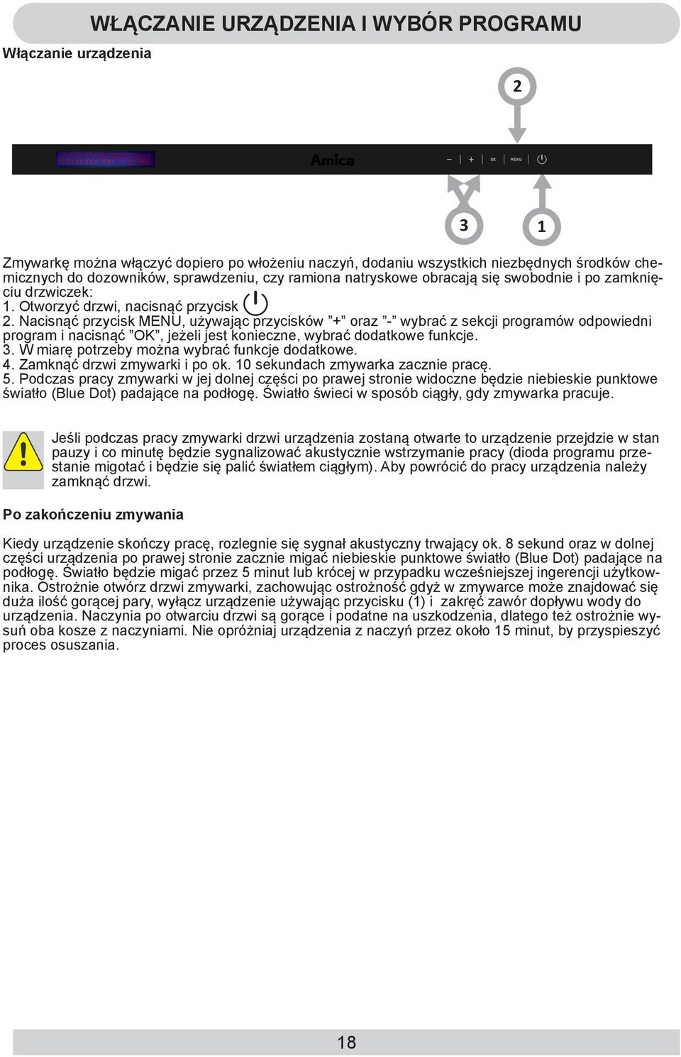 Nacisnąć przycisk MENU, używając przycisków + oraz - wybrać z sekcji programów odpowiedni program i nacisnąć OK, jeżeli jest konieczne, wybrać dodatkowe funkcje. 3.
