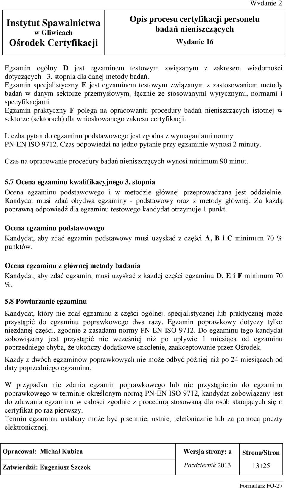 Egzamin praktyczny F polega na opracowaniu procedury istotnej w sektorze (sektorach) dla wnioskowanego zakresu certyfikacji.
