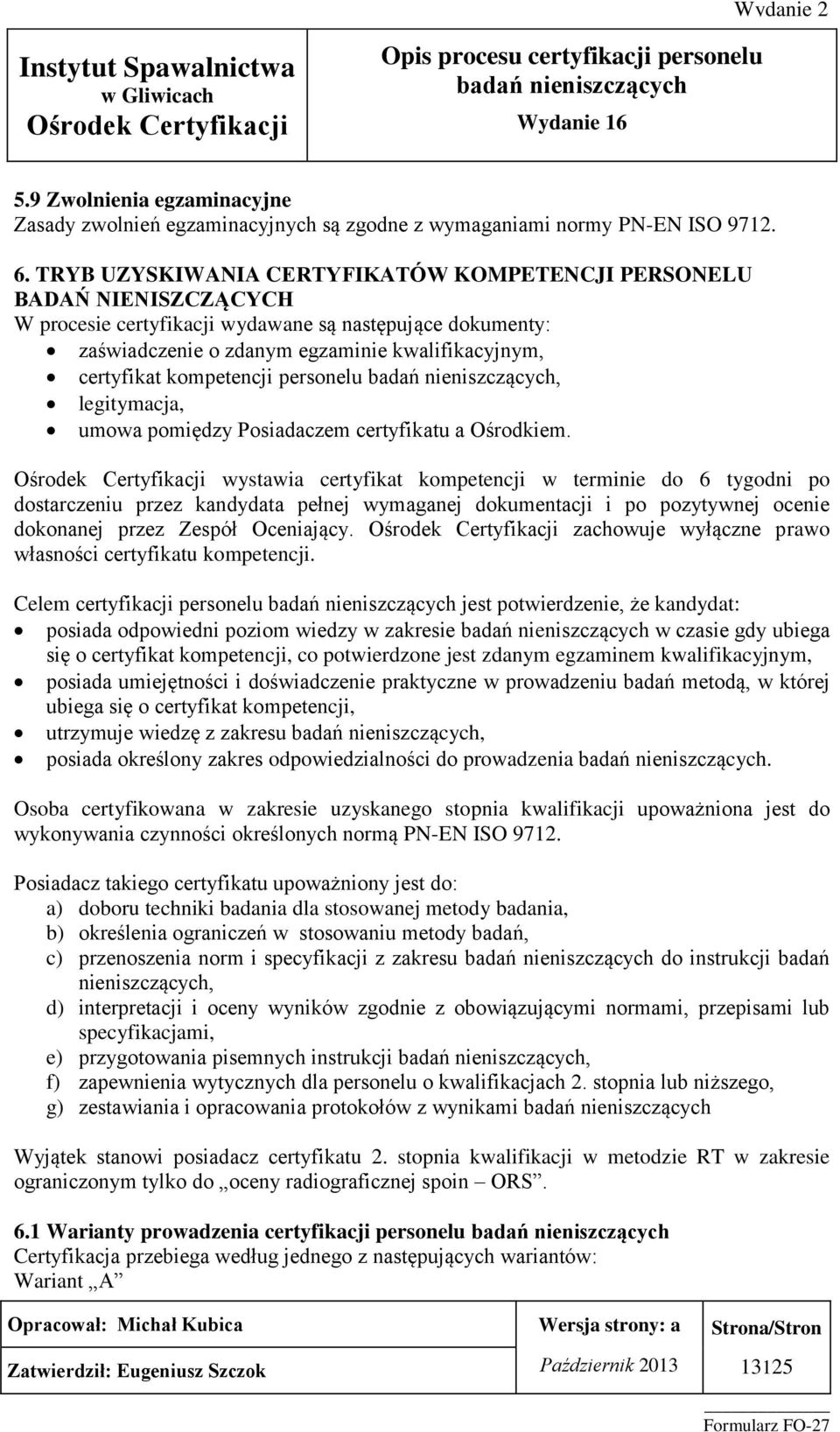 kompetencji personelu, legitymacja, umowa pomiędzy Posiadaczem certyfikatu a Ośrodkiem.