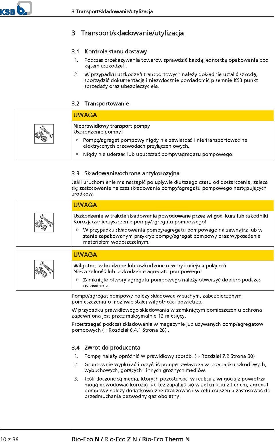 2 Transportowanie UWAGA Nieprawidłowy transport pompy Uszkodzenie pompy! Pompę/agregat pompowy nigdy nie zawieszać i nie transportować na elektrycznych przewodach przyłączeniowych.