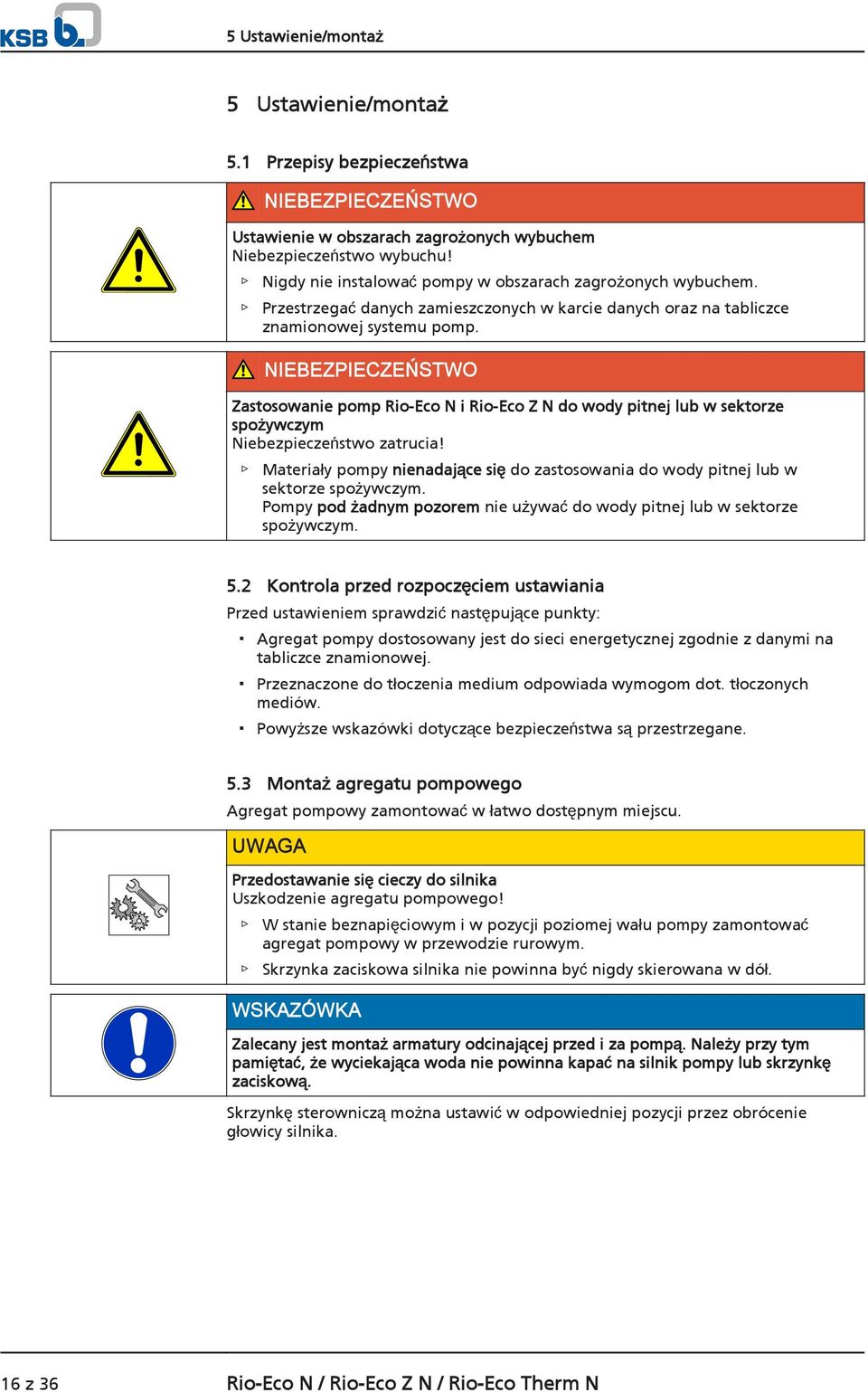 NIEBEZPIECZEŃSTWO Zastosowanie pomp Rio-Eco N i Rio-Eco Z N do wody pitnej lub w sektorze spożywczym Niebezpieczeństwo zatrucia!