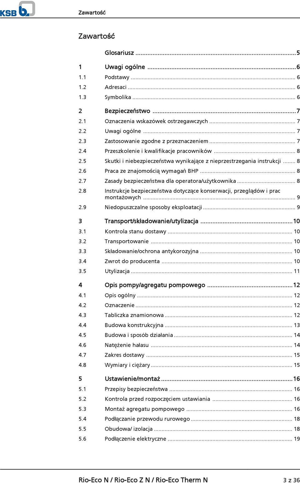 .. 8 2.7 Zasady bezpieczeństwa dla operatora/użytkownika... 8 2.8 Instrukcje bezpieczeństwa dotyczące konserwacji, przeglądów i prac montażowych... 9 2.9 Niedopuszczalne sposoby eksploatacji.