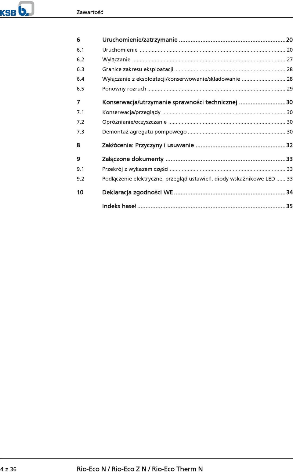 1 Konserwacja/przeglądy... 30 7.2 Opróżnianie/oczyszczanie... 30 7.3 Demontaż agregatu pompowego... 30 8 Zakłócenia: Przyczyny i usuwanie.