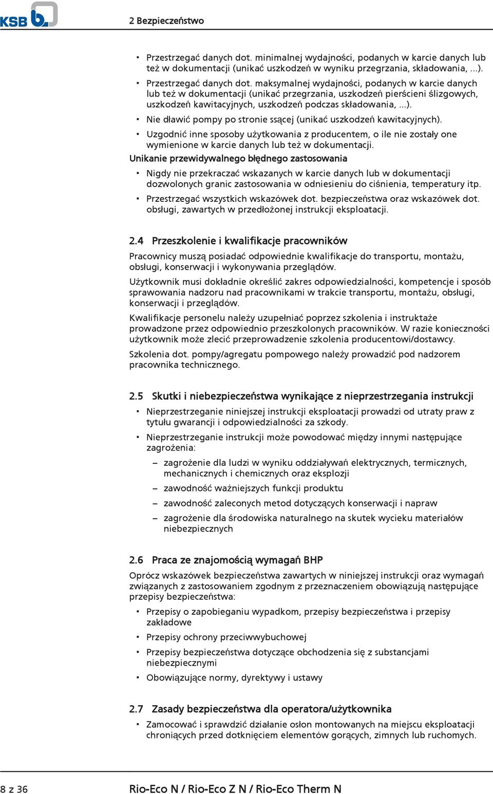 maksymalnej wydajności, podanych w karcie danych lub też w dokumentacji (unikać przegrzania, uszkodzeń pierścieni ślizgowych, uszkodzeń kawitacyjnych, uszkodzeń podczas składowania,...).