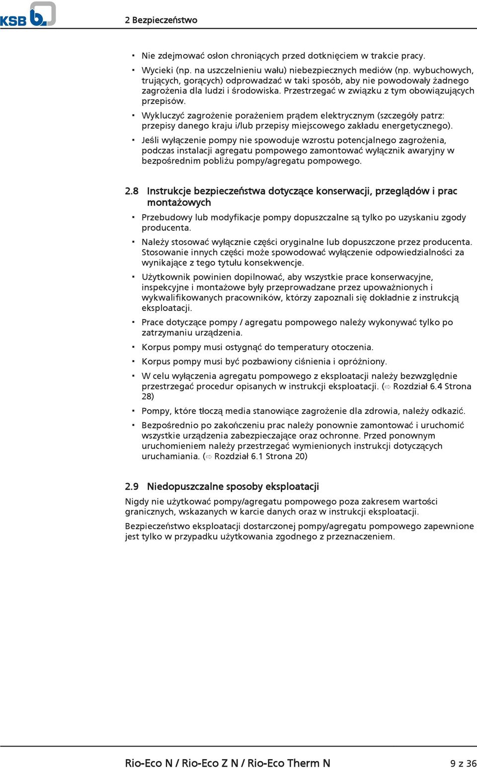 Wykluczyć zagrożenie porażeniem prądem elektrycznym (szczegóły patrz: przepisy danego kraju i/lub przepisy miejscowego zakładu energetycznego).
