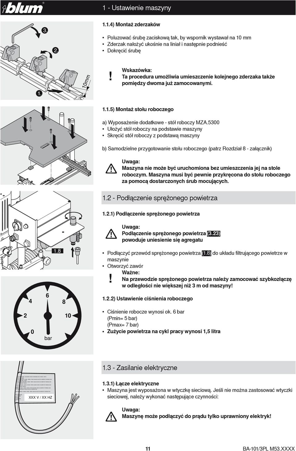 5300 Ułożyć stół roboczy na podstawie maszyny Skręcić stół roboczy z podstawą maszyny b) Samodzielne przygotowanie stołu roboczego (patrz Rozdział 8 - załącznik) Uwaga: Maszyna nie może być