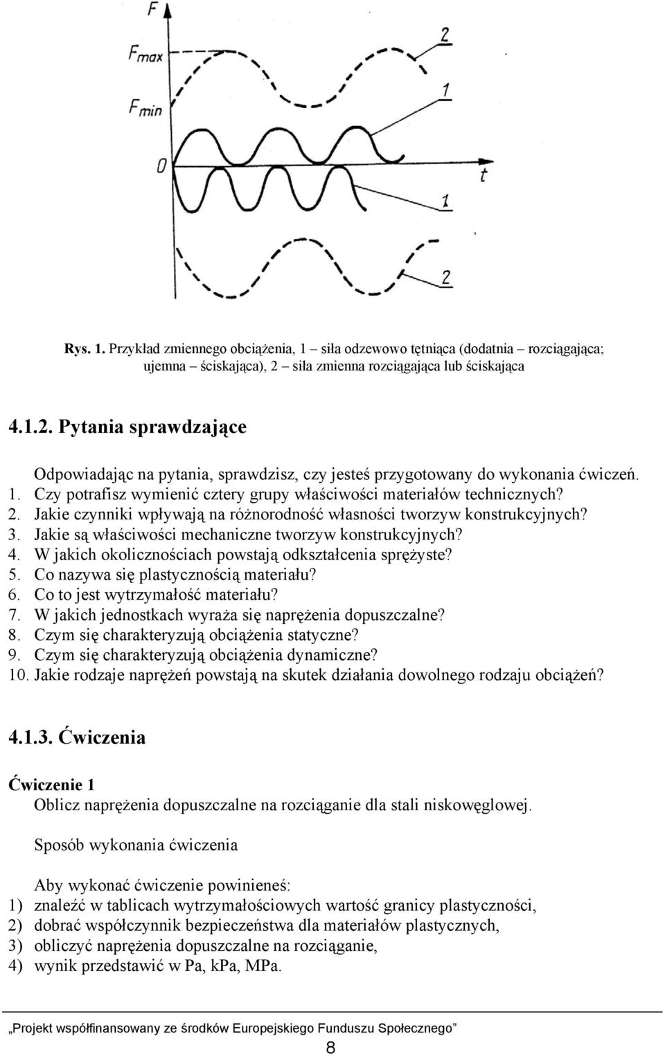 Czy potrafisz wymienić cztery grupy właściwości materiałów technicznych? 2. Jakie czynniki wpływają na różnorodność własności tworzyw konstrukcyjnych? 3.