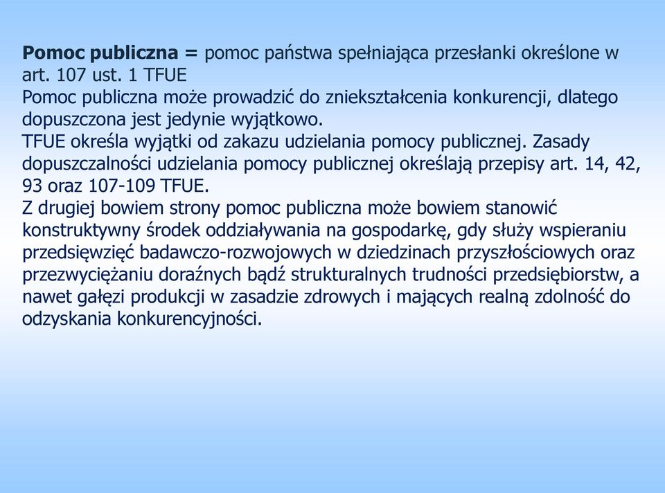 Zasady dopuszczalności udzielania pomocy publicznej określają przepisy art. 14, 42, 93 oraz 107-109 TFUE.