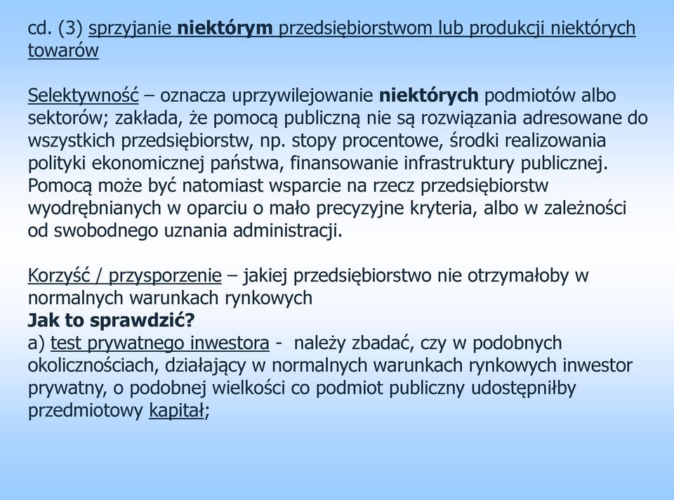 Pomocą może być natomiast wsparcie na rzecz przedsiębiorstw wyodrębnianych w oparciu o mało precyzyjne kryteria, albo w zależności od swobodnego uznania administracji.