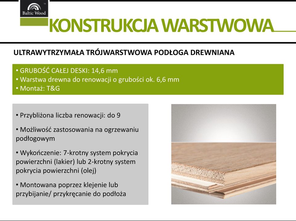 6,6 mm Montaż: T&G Przybliżona liczba renowacji: do 9 Możliwość zastosowania na ogrzewaniu podłogowym