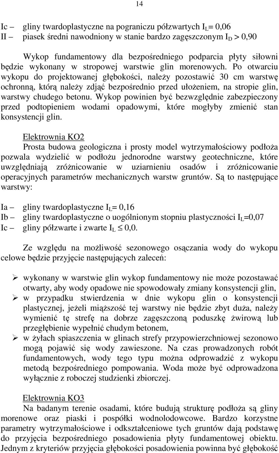 Po otwarciu wykopu do projektowanej głębokości, naleŝy pozostawić cm warstwę ochronną, którą naleŝy zdjąć bezpośrednio przed ułoŝeniem, na stropie glin, warstwy chudego betonu.