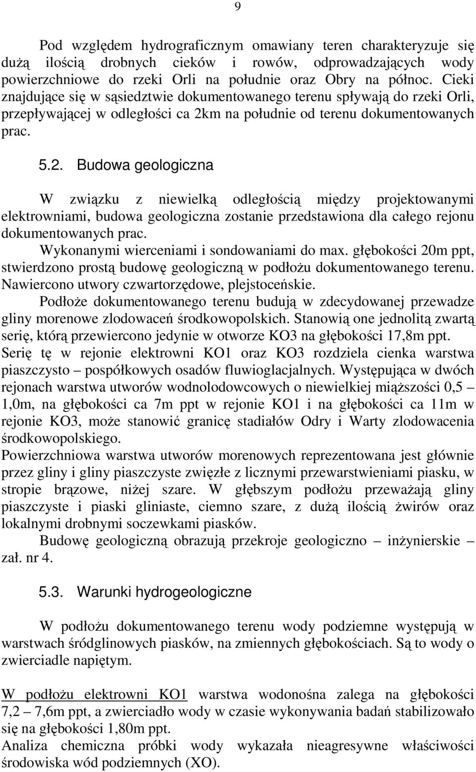 .. Budowa geologiczna W związku z niewielką odległością między projektowanymi elektrowniami, budowa geologiczna zostanie przedstawiona dla całego rejonu dokumentowanych prac.