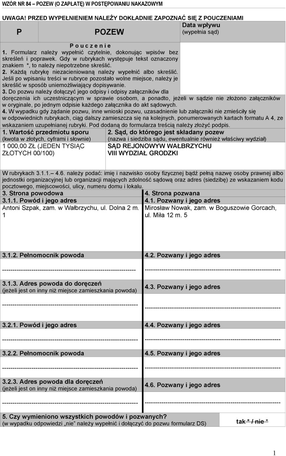 Każdą rubrykę niezacieniowaną należy wypełnić albo skreślić. Jeśli po wpisaniu treści w rubryce pozostało wolne miejsce, należy je skreślić w sposób uniemożliwiający dopisywanie. 3.