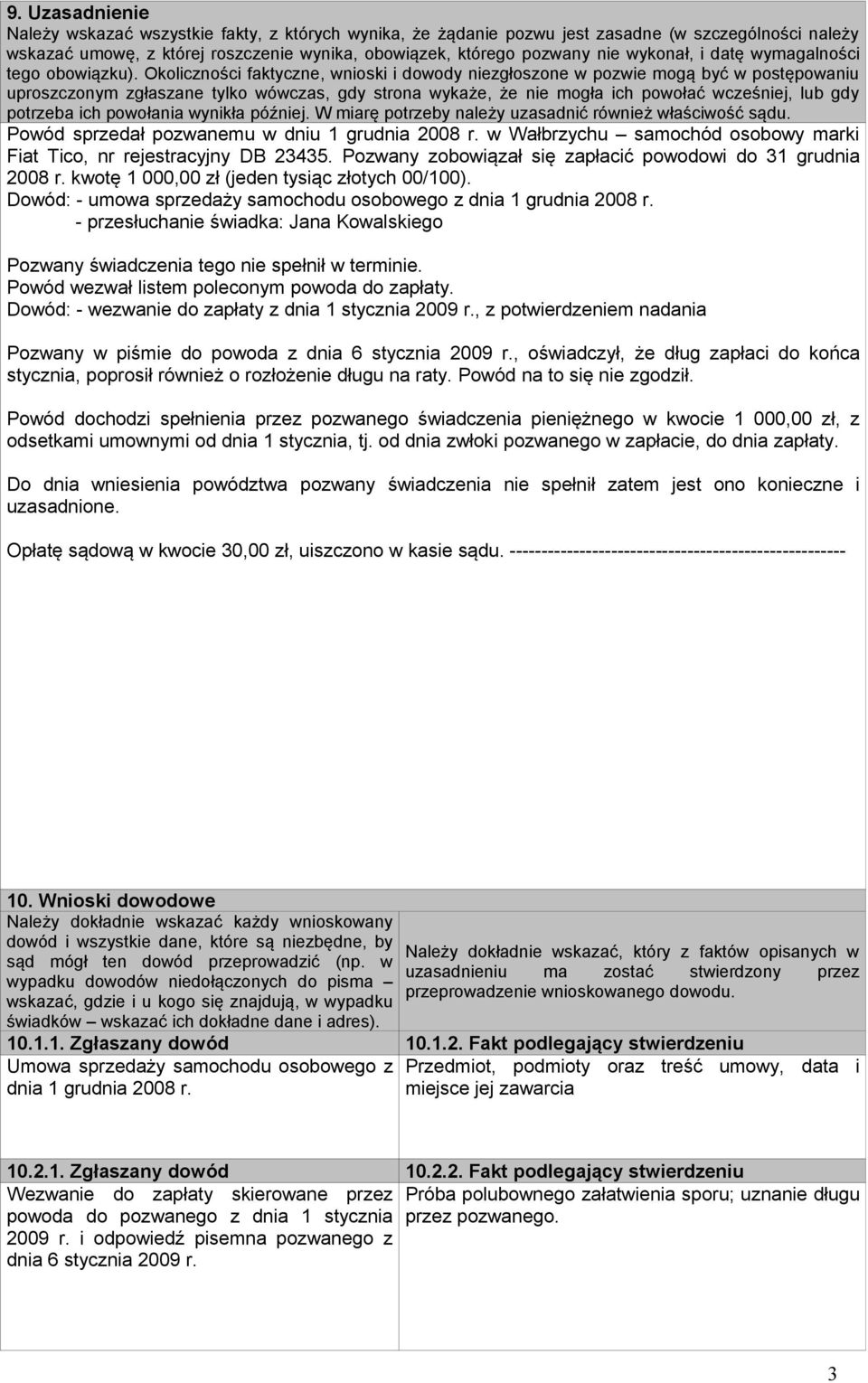 Okoliczności faktyczne, wnioski i dowody niezgłoszone w pozwie mogą być w postępowaniu uproszczonym zgłaszane tylko wówczas, gdy strona wykaże, że nie mogła ich powołać wcześniej, lub gdy potrzeba