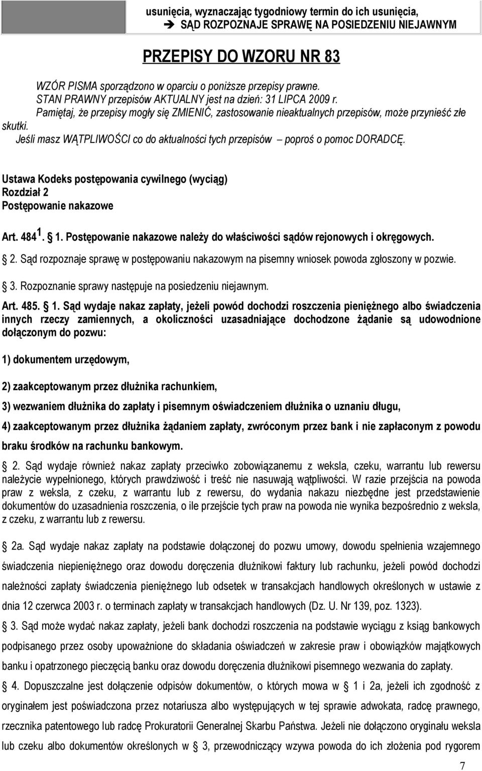 Jeśli masz WĄTPLIWOŚCI co do aktualności tych przepisów poproś o pomoc DORADCĘ. Ustawa Kodeks postępowania cywilnego (wyciąg) Rozdział 2 Postępowanie nakazowe Art. 484 1.