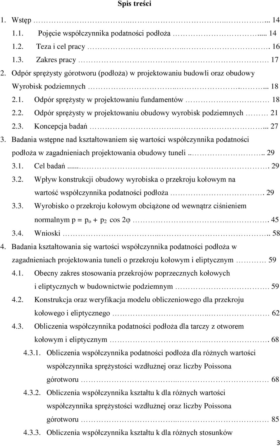 3. Koncepcja badań..... 7 3. Badania wstępne nad kształtowaniem się watości współczynnika podatności podłoża w zagadnieniach pojektowania obudowy tuneli.... 9 3.