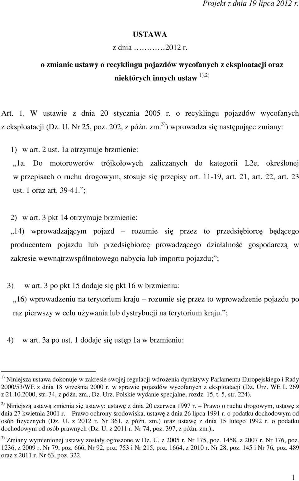 Do motorowerów trójkołowych zaliczanych do kategorii L2e, określonej w przepisach o ruchu drogowym, stosuje się przepisy art. 11-19, art. 21, art. 22, art. 23 ust. 1 oraz art. 39-41. ; 2) w art.