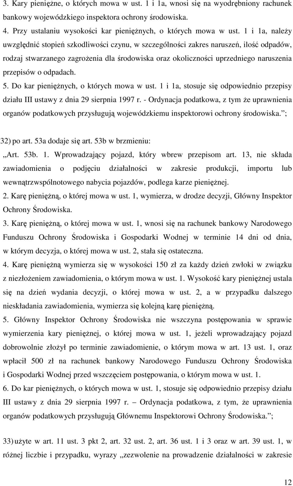 1 i 1a, należy uwzględnić stopień szkodliwości czynu, w szczególności zakres naruszeń, ilość odpadów, rodzaj stwarzanego zagrożenia dla środowiska oraz okoliczności uprzedniego naruszenia przepisów o