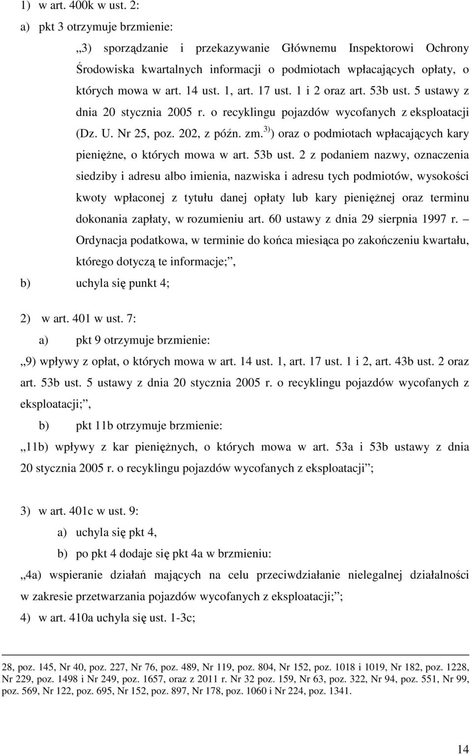 17 ust. 1 i 2 oraz art. 53b ust. 5 ustawy z dnia 20 stycznia 2005 r. o recyklingu pojazdów wycofanych z eksploatacji (Dz. U. Nr 25, poz. 202, z późn. zm.