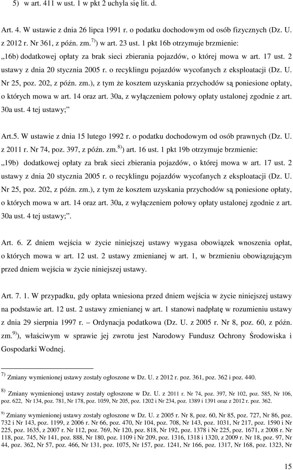 o recyklingu pojazdów wycofanych z eksploatacji (Dz. U. Nr 25, poz. 202, z późn. zm.), z tym że kosztem uzyskania przychodów są poniesione opłaty, o których mowa w art. 14 oraz art.